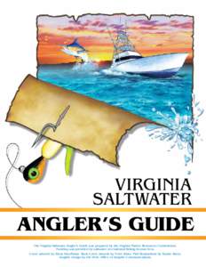 VIRGINIA SALTWATER ANGLER’S GUIDE The Virginia Saltwater Angler’s Guide was prepared by the Virginia Marine Resources Commission. Funding was provided by saltwater recreational fishing license fees.