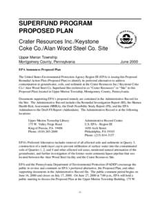 SUPERFUND PROGRAM PROPOSED PLAN Crater Resources Inc./Keystone Coke Co./Alan Wood Steel Co. Site Upper Merion Township Montgomery County, Pennsylvania