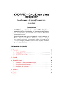 KNOPPIX – GNU/Linux ohne Installation Klaus Knopper <knoppix@knopper.net> 07.04.2003 Zusammenfassung KNOPPIX (Knopper’s Unix) ist eine komplett von CD lauff¨ahige Zusammenstellung von GNU/Linux-Software mit automati