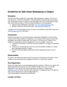Guidelines for Safe Urban Beekeeping in Calgary Disclaimer This document offers guidelines for responsible hobby beekeeping in Calgary. This is not an instructional text, and anyone interested in urban beekeeping is stro