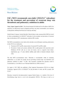 Press Release UK’s NICE recommends once-daily LIXIANA® (edoxaban) for the treatment and prevention of recurrent deep vein thrombosis and pulmonary embolism in adults Tokyo, Japan (August 26, The National Insti