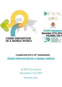 CRIME PREVENTION IN A MOBILE WORLD  XI ICPC COLLOQUIUM NOVEMBER 17-19, 2014 PALERMO, ITALY