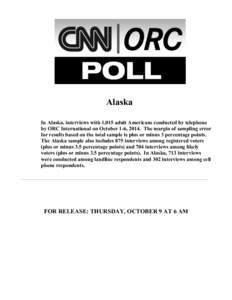 Alaska In Alaska, interviews with 1,015 adult Americans conducted by telephone by ORC International on October 1-6, 2014. The margin of sampling error for results based on the total sample is plus or minus 3 percentage p
