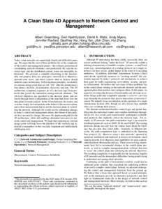 A Clean Slate 4D Approach to Network Control and Management ∗ Albert Greenberg, Gisli Hjalmtysson, David A. Maltz, Andy Myers, Jennifer Rexford, Geoffrey Xie, Hong Yan, Jibin Zhan, Hui Zhang