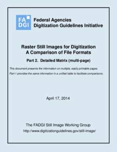 Federal Agencies Digitization Guidelines Initiative Raster Still Images for Digitization A Comparison of File Formats Part 2. Detailed Matrix (multi-page)