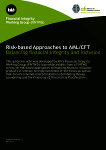 Financial Integrity Working Group (FINTWG) Risk-based Approaches to AML/CFT Balancing financial integrity and inclusion This guideline note was developed by AFI’s Financial Integrity
