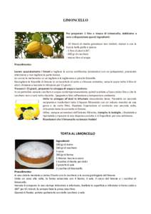 LIMONCELLO  Per preparare 1 litro e mezzo di Limoncello, dobbiamo a vere a disposizione questi ingredienti: - 10 limoni di media grandezza non trattati, maturi e con la buccia bella gialla e spessa.