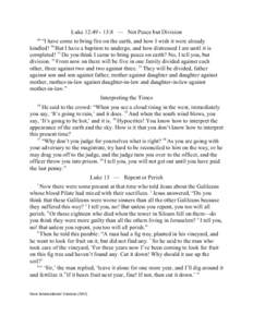 Luke 12::8 — Not Peace but Division 49 “I have come to bring fire on the earth, and how I wish it were already kindled! 50 But I have a baptism to undergo, and how distressed I am until it is completed! 51 Do 