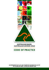 AUSTRALIAN MADE, AUSTRALIAN GROWN LOGO CODE OF PRACTICE  INCORPORATING THE RULES AND CONDITIONS GOVERNING THE USE OF