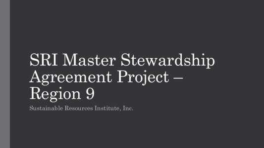 SRI Master Stewardship Agreement Project – Region 9