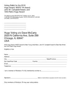 Voting Ballot for the 2018 Hugo Award, WSFS YA Award, John W. Campbell Award, and 1943 Retro Hugo Award This Ballot must be RECEIVED by Tuesday July 31, 2018, 11:59 PM PDT (Wednesday August, 2:59 AM EDT; 6:59 AM