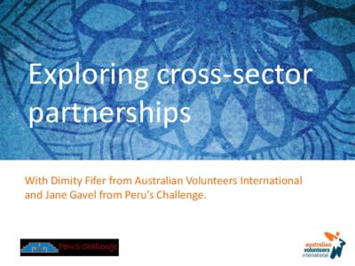 Exploring cross-sector partnerships With Dimity Fifer from Australian Volunteers International and Jane Gavel from Peru’s Challenge.  The Role of Australian Volunteers