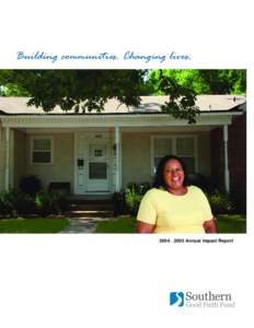 Building communities. Changing lives[removed] – 2005 Annual Impact Report Our Mission Southern Good Faith Fund, a 501(c)(3)