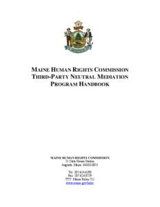 MAINE HUMAN RIGHTS COMMISSION THIRD-PARTY NEUTRAL MEDIATION PROGRAM HANDBOOK MAINE HUMAN RIGHTS COMMISSION 51 State House Station