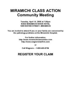 MIRAMICHI CLASS ACTION Community Meeting Tuesday, April 15, 2008 at 7:00pm RODD MIRAMICHI RIVER HOTEL 1809 WATER STREET, MIRAMICHI You are invited to attend if you or your family are concerned by