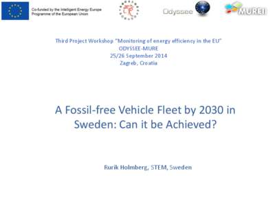 Third Project Workshop “Monitoring of energy efficiency in the EU” ODYSSEE-MURESeptember 2014 Zagreb, Croatia  A Fossil-free Vehicle Fleet by 2030 in