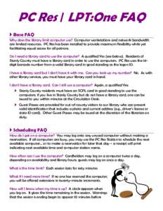 PC Res / LPT:One FAQ  Base FAQ Why does the library limit computer use? Computer workstations and network bandwidth are limited resources. PC Res has been installed to provide maximum flexibility while yet facilitating 