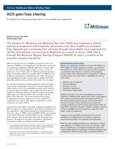 Milliman Healthcare Reform Briefing Paper  ACO gain/loss sharing A framework for allocating savings within an accountable care organization  George N. Berry, FSA, MAAA