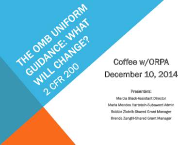 Coffee w/ORPA December 10, 2014 Presenters: Marcia Black-Assistant Director Maria Mendes Hartstein-Subaward Admin Bobbie Zlotnik-Shared Grant Manager