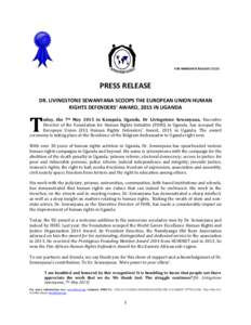 FOR IMMEDIATE RELEASEPRESS RELEASE DR. LIVINGSTONE SEWANYANA SCOOPS THE EUROPEAN UNION HUMAN RIGHTS DEFENDERS’ AWARD, 2015 IN UGANDA