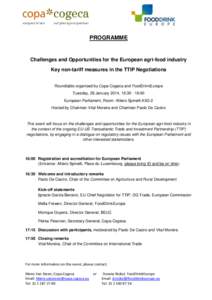 PROGRAMME  Challenges and Opportunities for the European agri-food industry Key non-tariff measures in the TTIP Negotiations Roundtable organised by Copa-Cogeca and FoodDrinkEurope Tuesday, 28 January 2014, 16:[removed]:00