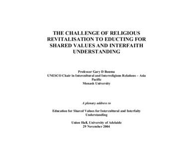 THE CHALLENGE OF RELIGIOUS REVITALISATION TO EDUCTING FOR SHARED VALUES AND INTERFAITH UNDERSTANDING  Professor Gary D Bouma