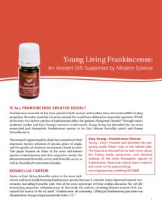 Young Living Frankincense: An Ancient Gift Supported by Modern Science Is all Frankincense Created Equal? Frankincense essential oil has been prized in both ancient and modern times for its incredible healing properties.