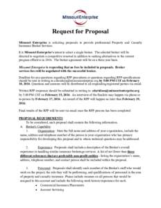Request for Proposal Missouri Enterprise is soliciting proposals to provide professional Property and Casualty Insurance Broker Services. It is Missouri Enterprise’s intent to select a single broker. The selected broke