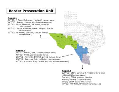 Border Prosecution Unit Region 1 34th JD: El Paso, Culberson, Hudspeth (Jaime Esparza) 143rd JD: Reeves, Loving, Ward (Randall Reynolds) 83rd JD: Pecos, Brewster, Jeff Davis, Presidio (Jesse Gonzales)