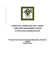 CONCEPTUAL FRAMEWORK FOR A TENANT COMPLAINTS MANAGEMENT SYSTEM IN THE SOCIAL HOUSING SECTOR Prepared for the Social Housing Regulatory Authority (SHRA)