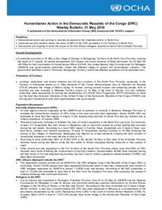 Humanitarian Action in the Democratic Republic of the Congo (DRC) Weekly Bulletin, 31 May 2010 A publication of the Humanitarian Information Group (HIG) produced with OCHA’s support Headlines • Humanitarian actors ar