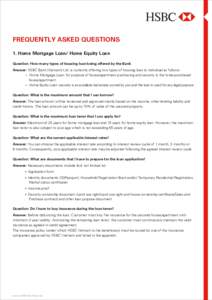 FREQUENTLY ASKED QUESTIONS 1. Home Mortgage Loan/ Home Equity Loan Question: How many types of housing loan being offered by the Bank Answer: HSBC Bank (Vietnam) Ltd. is currently offering two types of housing loan to in