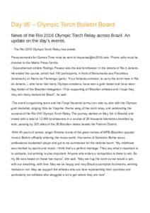 Day 95 – Olympic Torch Bulletin Board News of the Rio 2016 Olympic Torch Relay across Brazil. An update on the day’s events. - The Rio 2016 Olympic Torch Relay has ended. Press demands for Games Time must be sent to 
