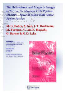 The Helioseismic and Magnetic Imager (HMI) Vector Magnetic Field Pipeline: SHARPs – Space-Weather HMI Active Region Patches M. G. Bobra, X. Sun, J. T. Hoeksema, M. Turmon, Y. Liu, K. Hayashi,