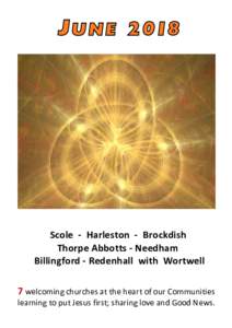 J U N EScole - Harleston - Brockdish Thorpe Abbotts - Needham Billingford - Redenhall with Wortwell 7 welcoming churches at the heart of our Communities