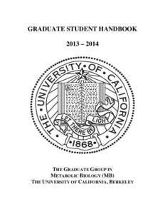 GRADUATE STUDENT HANDBOOK 2013 – 2014 THE GRADUATE GROUP IN METABOLIC BIOLOGY (MB) THE UNIVERSITY OF CALIFORNIA, BERKELEY
