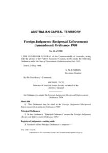 AUSTRALIAN CAPITAL TERRITORY  Foreign Judgments (Reciprocal Enforcement) (Amendment) Ordinance 1988 No. 24 of 1988 I, THE GOVERNOR-GENERAL of the Commonwealth of Australia, acting
