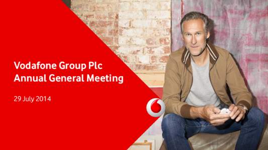 Vodafone Group Plc Annual General Meeting 29 July 2014 Gerard Kleisterlee Chairman