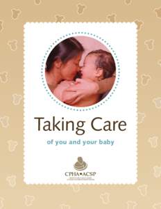 Taking Care of you and your baby Welcome... Taking Care of You and Your Baby is for new mothers. Our goal is to provide you with basic health and safety information for mothers, babies, and toddlers. Although this guid