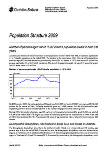 Population[removed]Population Structure 2009 Number of persons aged under 15 in Finland’s population lowest in over 100 years According to Statistics Finland’s statistics on the population structure there were 888,323 