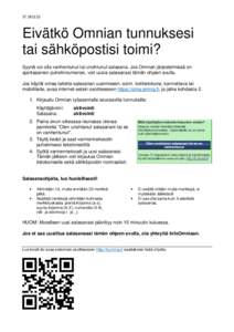 STEivätkö Omnian tunnuksesi tai sähköpostisi toimi? Syynä voi olla vanhentunut tai unohtunut salasana. Jos Omnian järjestelmissä on ajantasainen puhelinnumerosi, voit uusia salasanasi tämän ohjeen avull