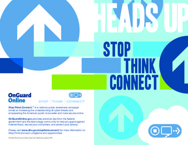 HEADS up stop think connect Stop.Think.Connect.TM is a national public awareness campaign aimed at increasing the understanding of cyber threats and