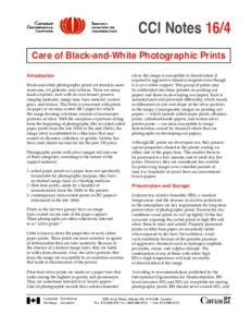 CCI Notes 16/4 Care of Black-and-White Photographic Prints Introduction Black-and-white photographic prints are found in most museums, art galleries, and archives. There are many kinds of prints, each with its own format
