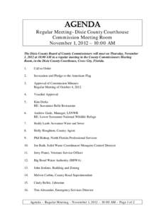 AGENDA  Regular Meeting- Dixie County Courthouse Commission Meeting Room November 1, 2012 – 10:00 AM The Dixie County Board of County Commissioners will meet on Thursday, November