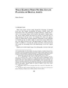 WHAT HAPPENS WHEN WE DIE: ESTATE PLANNING OF DIGITAL ASSETS Maria Perrone‡ I. INTRODUCTION When most people envision sorting through the belongings of departed