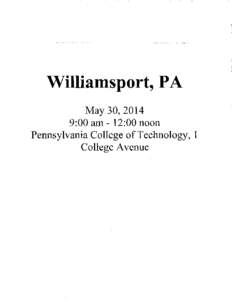 Williamsport, PA May 30, 2014 9:00 am- 12:00 noon Pennsylvania College of Technology, 1 College Avenue