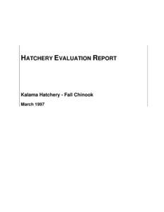 HATCHERY EVALUATION REPORT  Kalama Hatchery - Fall Chinook March 1997  Integrated Hatchery Operations Team (IHOT)