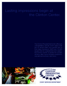 Lasting impressions begin at the Clinton Center. The Clinton Presidential Center offers an unforgettable special event space that will no doubt leave your guests with a