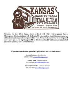 Welcome to the 2016 Kansas Rails-to-Trails Fall Ultra Extravaganza Races. Throughout this booklet you will find valuable information about the event, course, aid stations and many other aspects of the race. We know that 