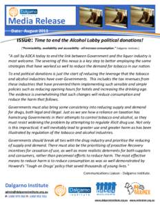 Media Release Date: August 2013 Issue: Time to end the Alcohol Lobby political donations! [“Permissibility, availability and accessibility - all increase consumption.” Dalgarno Institute.]